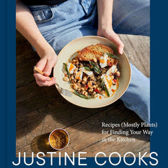Justine Cooks: A Cookbook: Recipes (Mostly Plants) for Finding Your Way in the Kitchen by Justine Doiron