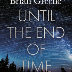 Until the End of Time by Brian Greene