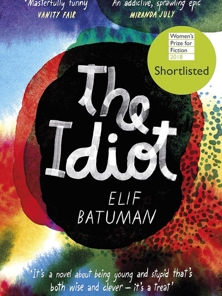 Idiot, The: SHORTLISTED FOR THE WOMEN’S PRIZE FOR FICTION by Elif Batuman
