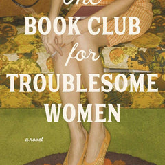 The Book Club for Troublesome Women by Marie Bostwick