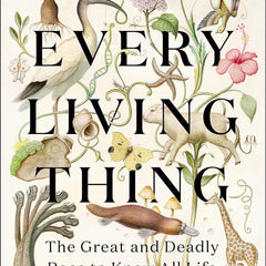 Every Living Thing: The Great and Deadly Race to Know All Life by Jason Roberts