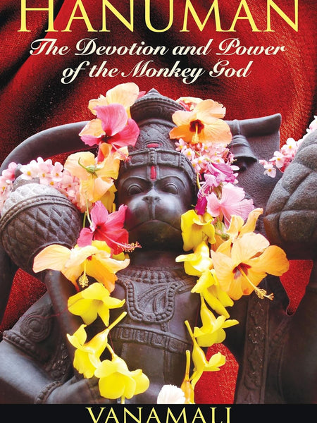 Hanuman: The Devotion and Power of the Monkey God by Vanamali and Sri Krishna Das