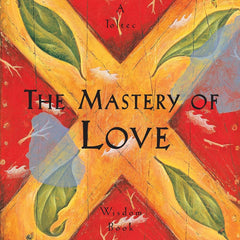 The Mastery of Love: A Practical Guide to the Art of Relationship, A Toltec Wisdom Book by Don Miguel Ruiz and Janet Mills