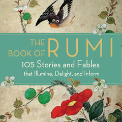 The Book of Rumi: 105 Stories and Fables that Illumine, Delight, and Inform by Rumi and Maryam Mafi
