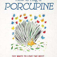HOW TO HUG A PORCUPINE by Debbie Joffe Ellis