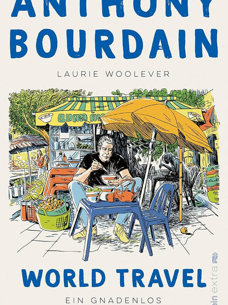 World Travel: Ein gnadenlos subjektiver Reiseführer | Geheimtipps fürs Reisen vom beliebten Küchenchef (German Edition) German Edition | by Anthony Bourdain , Laurie Woolever, et al.
