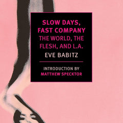 Slow Days, Fast Company by Eve Babitz and Matthew Specktor