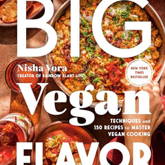 Big Vegan Flavor: Techniques and 150 Recipes to Master Vegan Cooking by Nisha Vora
