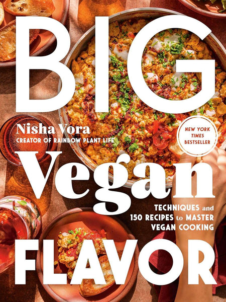 Big Vegan Flavor: Techniques and 150 Recipes to Master Vegan Cooking by Nisha Vora