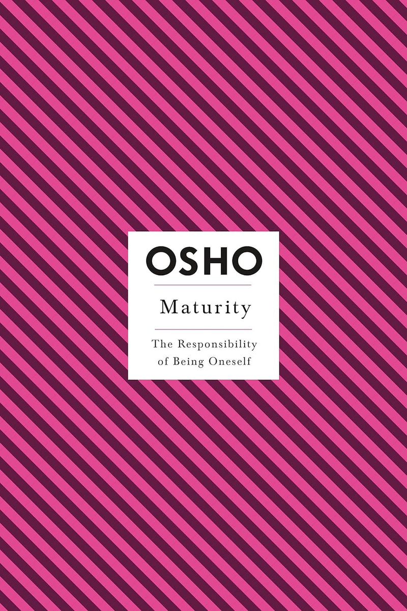 Maturity: The Responsibility of Being Oneself (Osho Insights for a New Way of Living) Osho