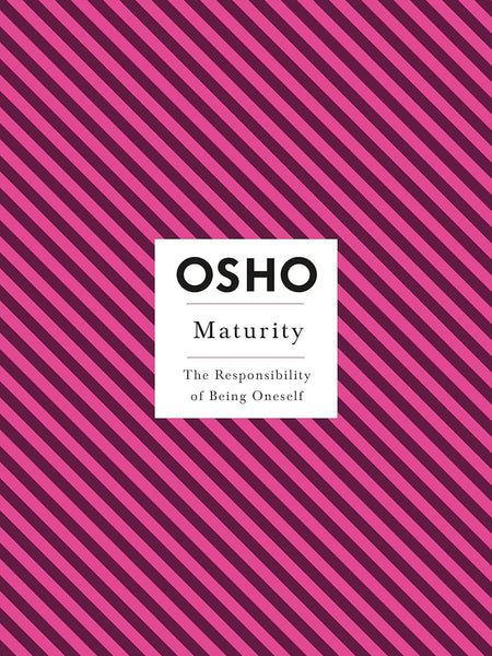 Maturity: The Responsibility of Being Oneself (Osho Insights for a New Way of Living) Osho