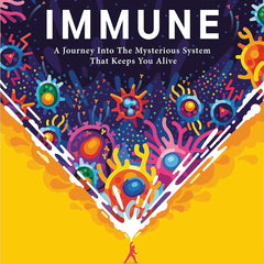 IMMUNE: A Journey into the Mysterious System That Keeps You Alive by Philipp Dettmer
