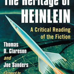 The Heritage of Heinlein: A Critical Reading of the Fiction | Joe Sanders & Thomas D. Clareson