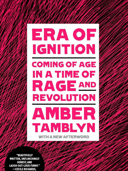 Era of Ignition: Coming of Age in a Time of Rage and Revolution by Amber Tamblyn