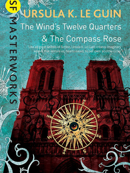 THE WIND'S TWELVE QUARTERS AND THE COMPASS ROSE (SF MASTERWORKS) by Ursula K. Le Guin