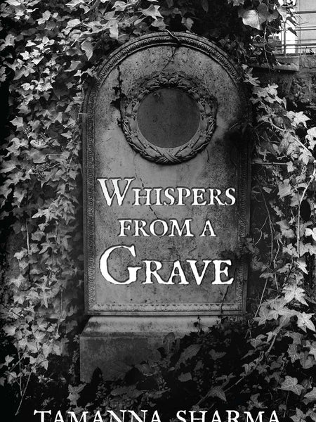 Whispers from a Grave by Tamanna Sharma