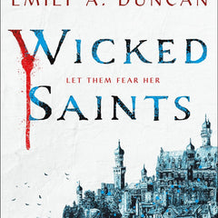 Wicked Saints: A Novel (Something Dark and Holy Book 1) by Emily A. Duncan