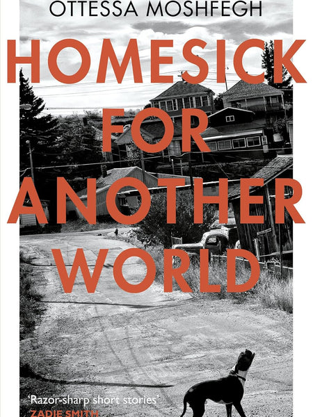 Homesick For Another World by Ottessa Moshfegh