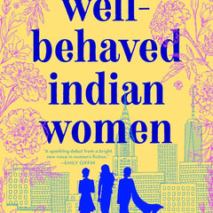 Well-Behaved Indian Women by Saumya Dave