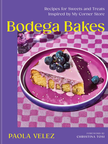 Bodega Bakes: Recipes for Sweets and Treats Inspired by My Corner Store by Paola Velez and Christina Tosi