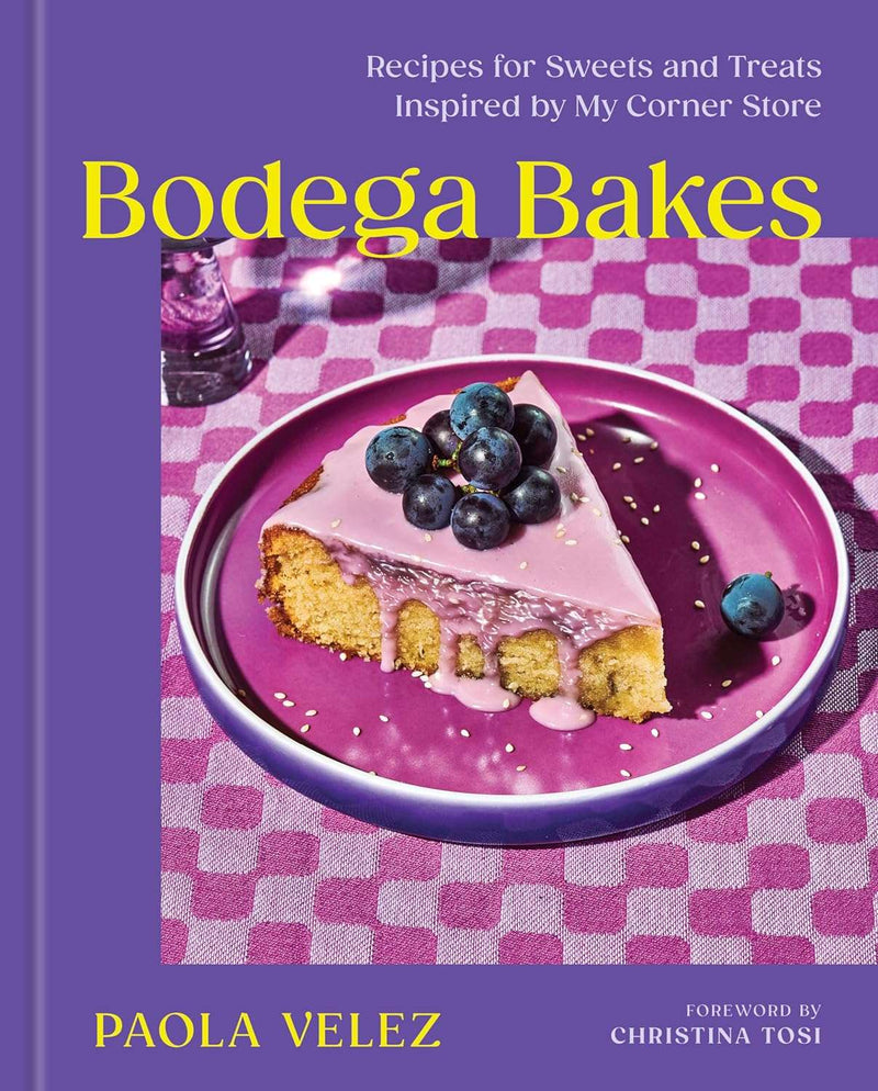 Bodega Bakes: Recipes for Sweets and Treats Inspired by My Corner Store by Paola Velez and Christina Tosi