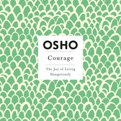 Courage: The Joy of Living Dangerously by Osho