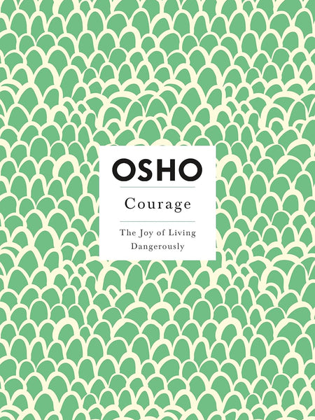 Courage: The Joy of Living Dangerously by Osho
