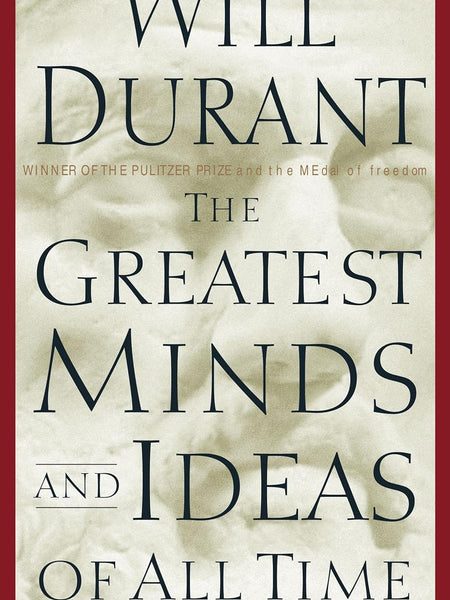 Greatest Minds And Ideas Of All Times by Will Durant
