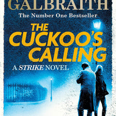THE CUCKOO'S CALLING: CORMORAN STRIKE BOOK 1 by Robert Galbraith