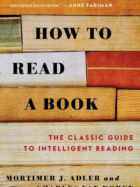 How To Read A Book by Mortimer J. Adler (Author), Charles Van Doren (Author)