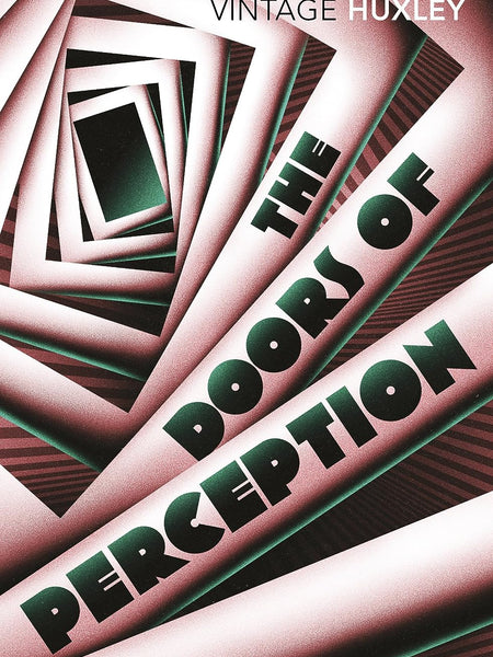 Doors Of Perception, The: And Heaven and Hell by Aldous Huxley