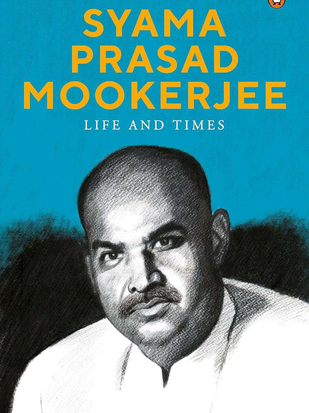 Syama Prasad Mookerjee: A Life: Life and Time by Tathagata Roy