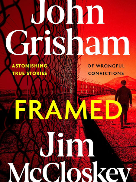 FRAMED: Astonishing True Crime Stories of Wrongful Convictions, told as only John Grisham can by John Grisham and Jim McCloskey