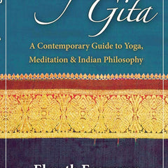 Essence of the Bhagavad Gita: A Contemporary Guide to Yoga, Meditation, and Indian Philosophy by Eknath Easwaran