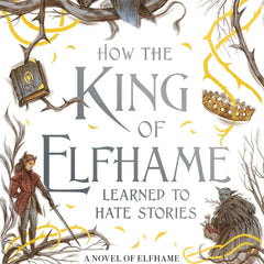 How the King of Elfhame Learned to Hate Stories (The Folk of the Air) by Holly Black and Rovina Cai