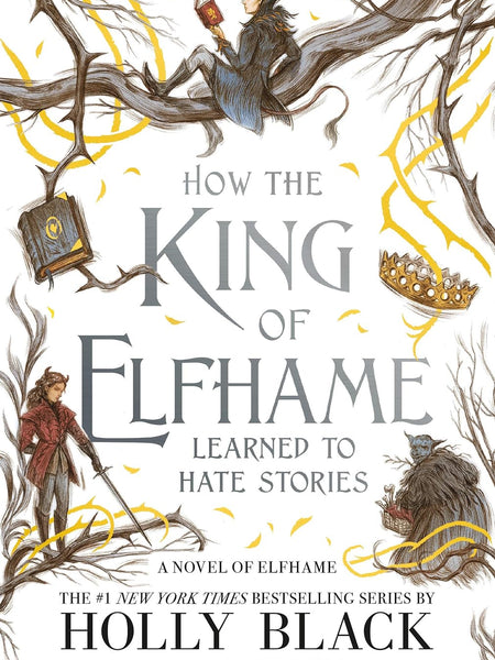 How the King of Elfhame Learned to Hate Stories (The Folk of the Air) by Holly Black and Rovina Cai