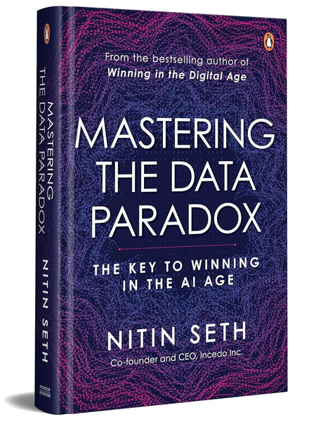 Mastering the Data Paradox: Key to Winning in the AI Age by Nitin Seth