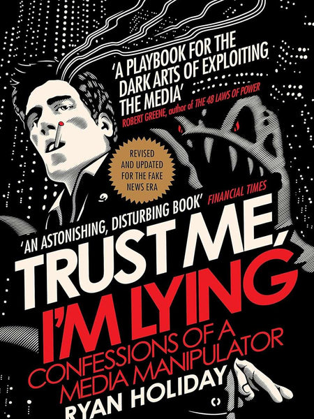 TRUST ME I'M LYING by Ryan Holiday