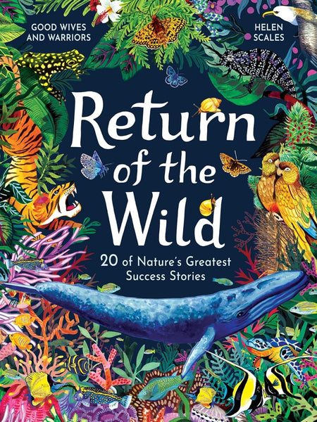 Return of the Wild: 20 of Nature's Greatest Success Stories by Helen Scales and Good Wives and Warriors