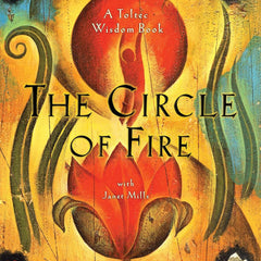 The Circle of Fire by Don Miguel Ruiz and Janet Mills