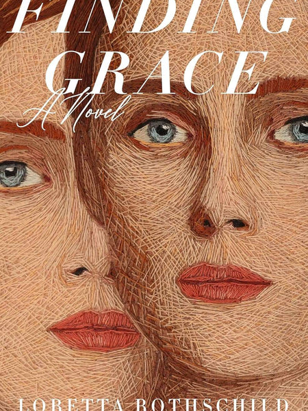 Finding Grace: A Novel by Loretta Rothschild