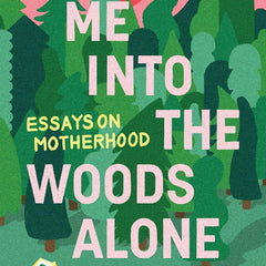 Send Me Into the Woods Alone: Essays on Motherhood by Erin Pepler (Author)