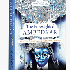The Foresighted Ambedkar: Ideas That Shaped Indian Constitutional Discourse by Anurag Bhaskar Anurag Bhaskar