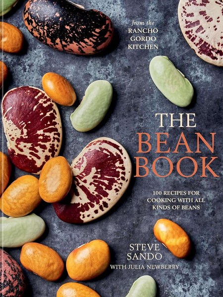 The Bean Book: 100 Recipes for Cooking With All Kinds of Beans, from the Rancho Gordo Kitchen by Steve Sando and Julia Newberry