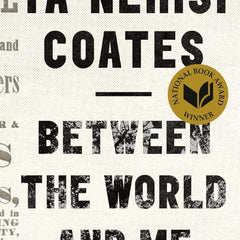 Between the World and Me by Ta-Nehisi Coates