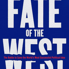 The Fate of the West: The Battle to Save the World’s Most Successful Political Idea by Bill Emmott