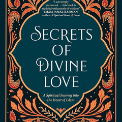 Secrets of Divine Love: A Spiritual Journey into the Heart of Islam By A. Helwa