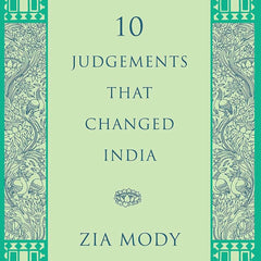 10 Judgements that Changed India by Zia Mody