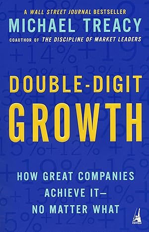 Double-Digit Growth: How Great Companies Achieve It | by Michael Treacy | (Paperback)