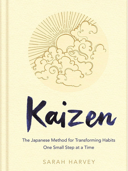 Kaizen: The Japanese Method for Transforming Habits, One Small Step at a Time by Sarah Harvey